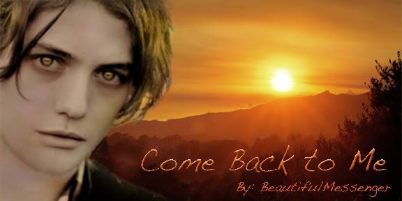 Come Back to Me by:BeautifulMessenger